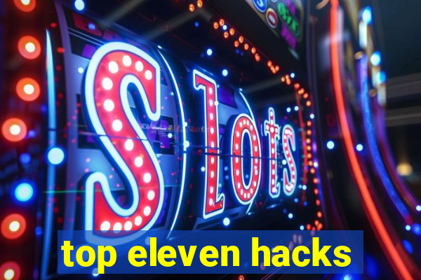 top eleven hacks