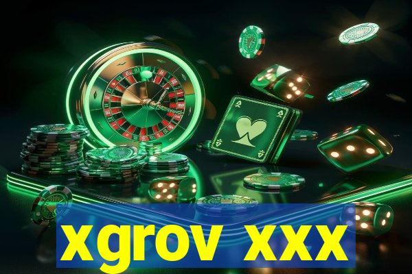 xgrov xxx