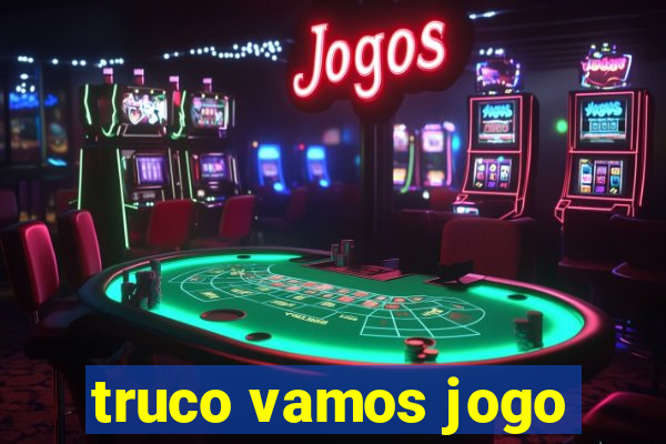 truco vamos jogo