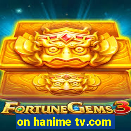 on hanime tv.com