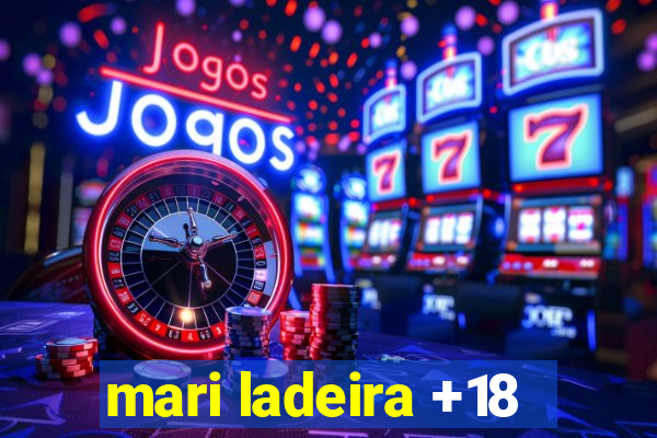 mari ladeira +18