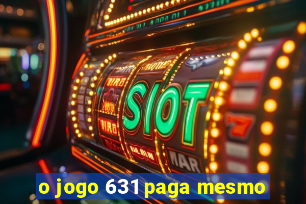 o jogo 631 paga mesmo