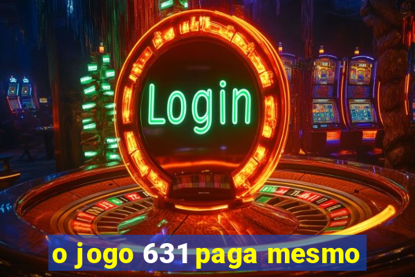 o jogo 631 paga mesmo