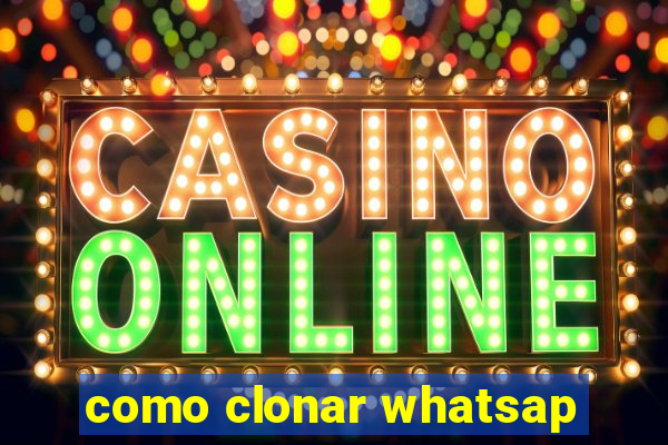 como clonar whatsap