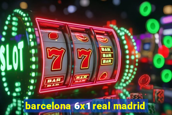 barcelona 6x1 real madrid