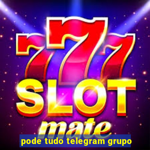 pode tudo telegram grupo