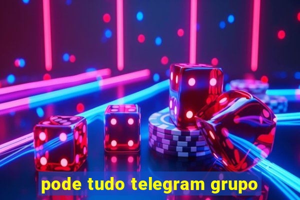 pode tudo telegram grupo