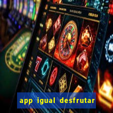 app igual desfrutar de dinheiro