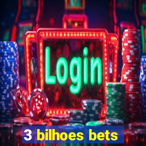 3 bilhoes bets