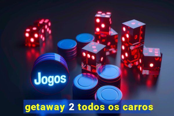 getaway 2 todos os carros