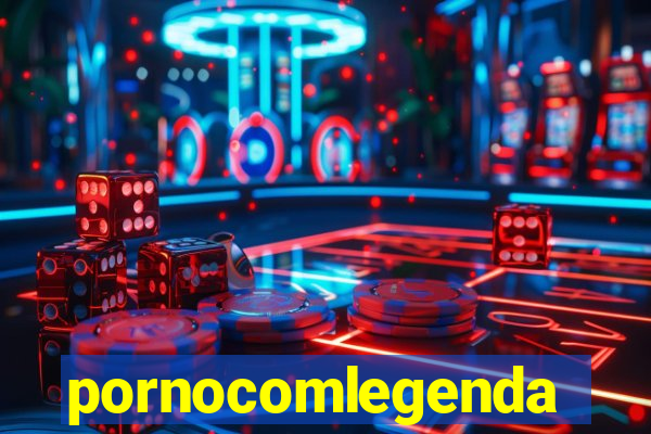 pornocomlegenda