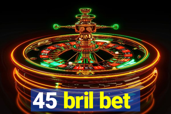 45 bril bet