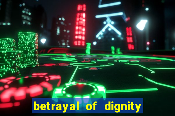 betrayal of dignity pt br