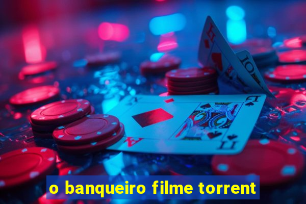 o banqueiro filme torrent