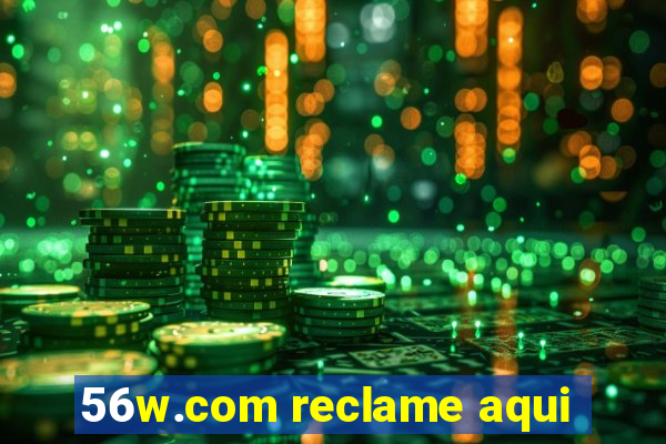 56w.com reclame aqui