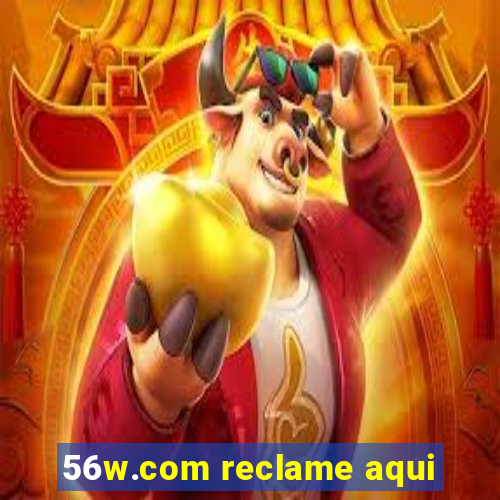 56w.com reclame aqui