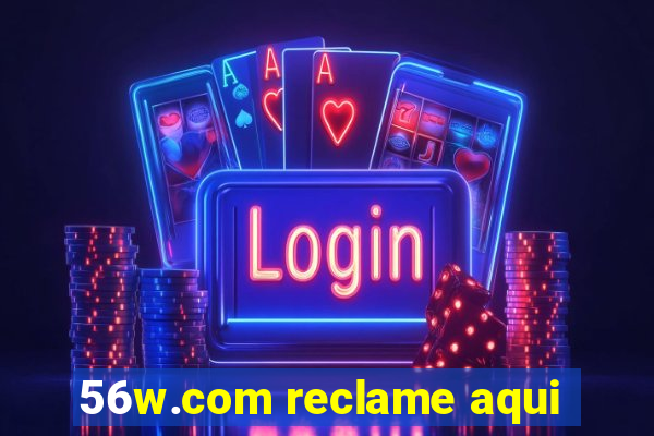 56w.com reclame aqui