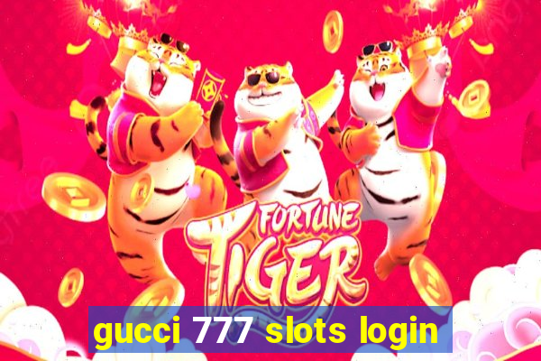 gucci 777 slots login