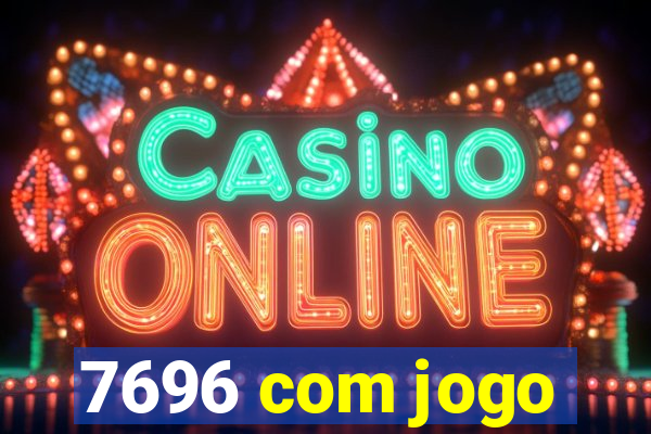 7696 com jogo