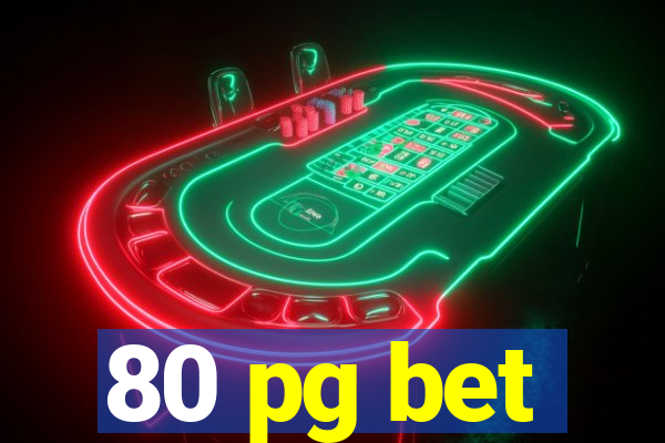 80 pg bet