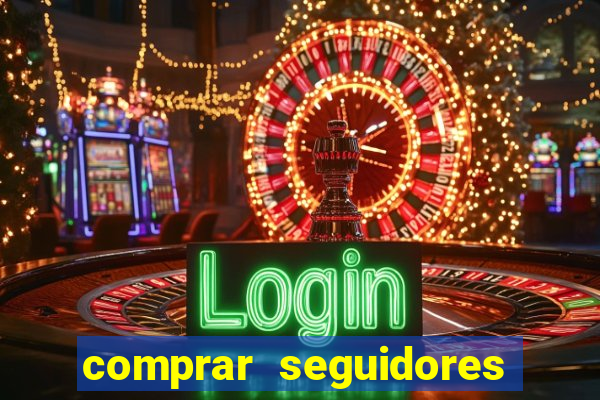 comprar seguidores que interagem