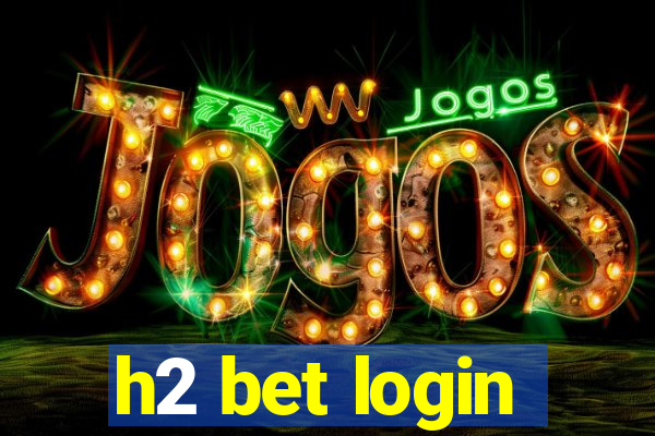 h2 bet login