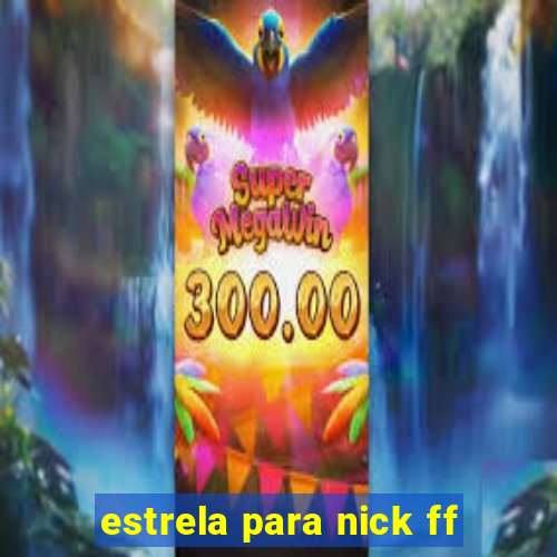 estrela para nick ff