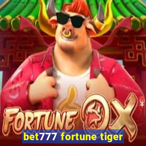 bet777 fortune tiger