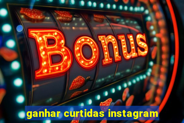 ganhar curtidas instagram