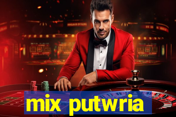 mix putwria