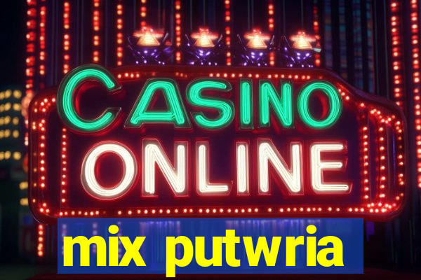 mix putwria