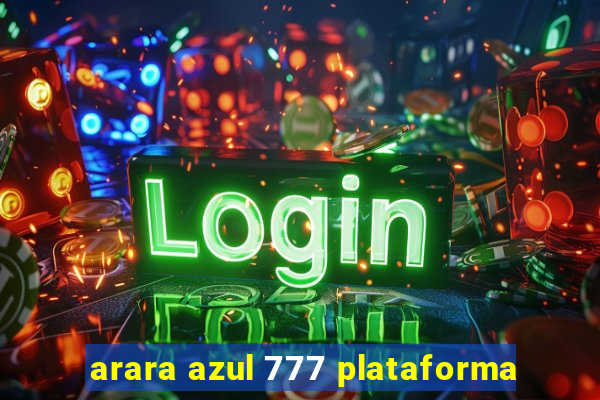 arara azul 777 plataforma