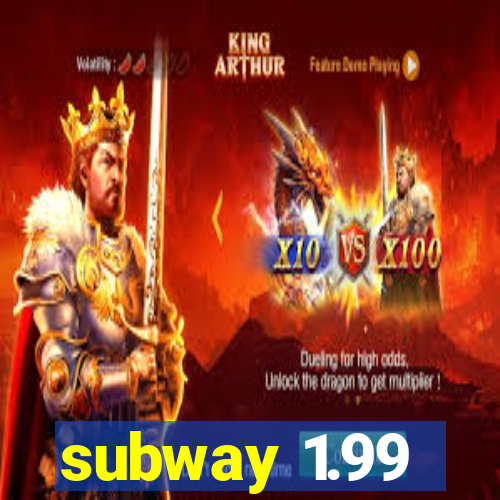 subway 1.99