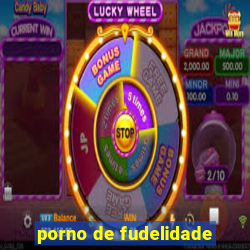 porno de fudelidade