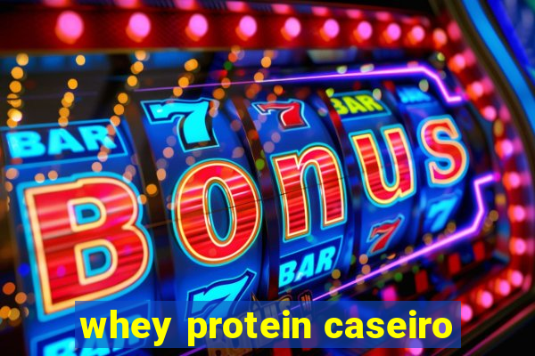 whey protein caseiro