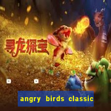 angry birds classic 1.0 apk