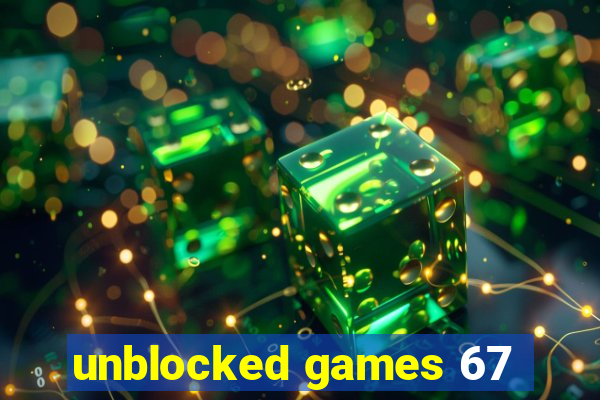 unblocked games 67