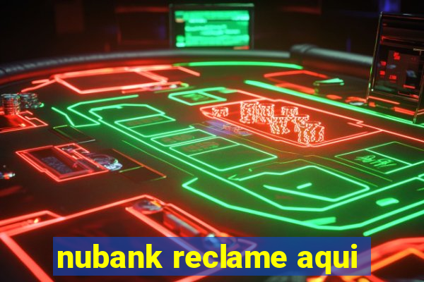 nubank reclame aqui