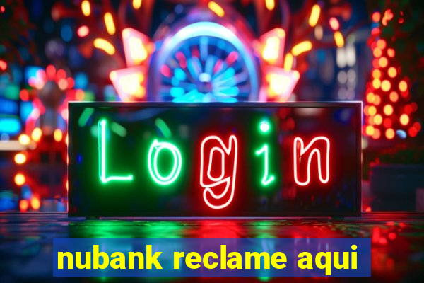 nubank reclame aqui