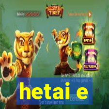 hetai e