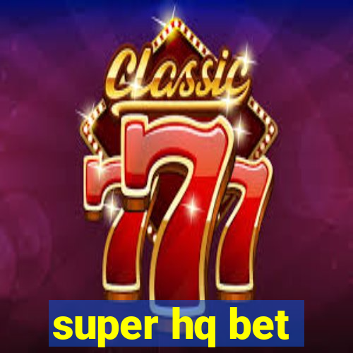 super hq bet