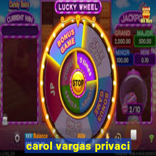 carol vargas privaci