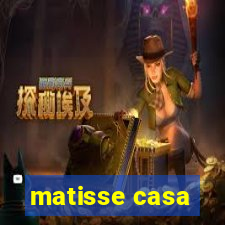 matisse casa