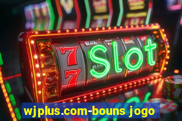 wjplus.com-bouns jogo