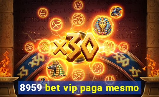 8959 bet vip paga mesmo