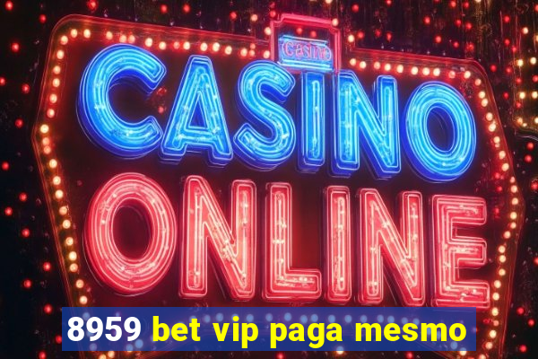 8959 bet vip paga mesmo