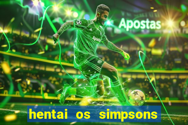 hentai os simpsons futebol e cerveja