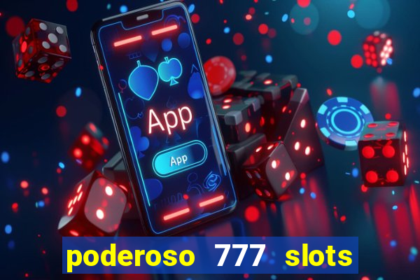 poderoso 777 slots paga mesmo