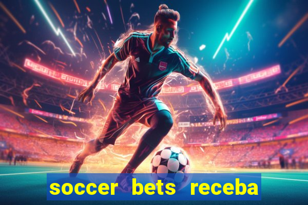 soccer bets receba seu dinheiro