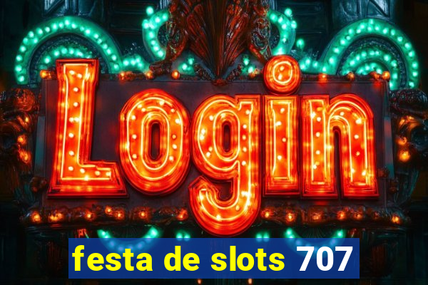 festa de slots 707